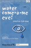 Water Come-A-Me Eye!