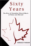 Sixty Years: The Rise of Canadian Choral Music at Home and Abroad